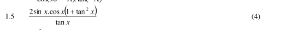1.5  (2sin x.cos x(1+tan^2x))/tan x  (4)