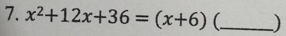 x^2+12x+36=(x+6) _ 
)