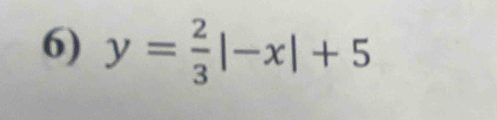 y= 2/3 |-x|+5