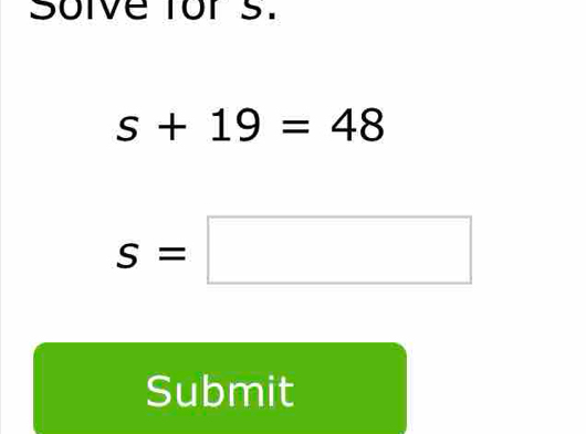 Soive fors.
s+19=48
s=□
Submit