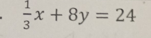  1/3 x+8y=24