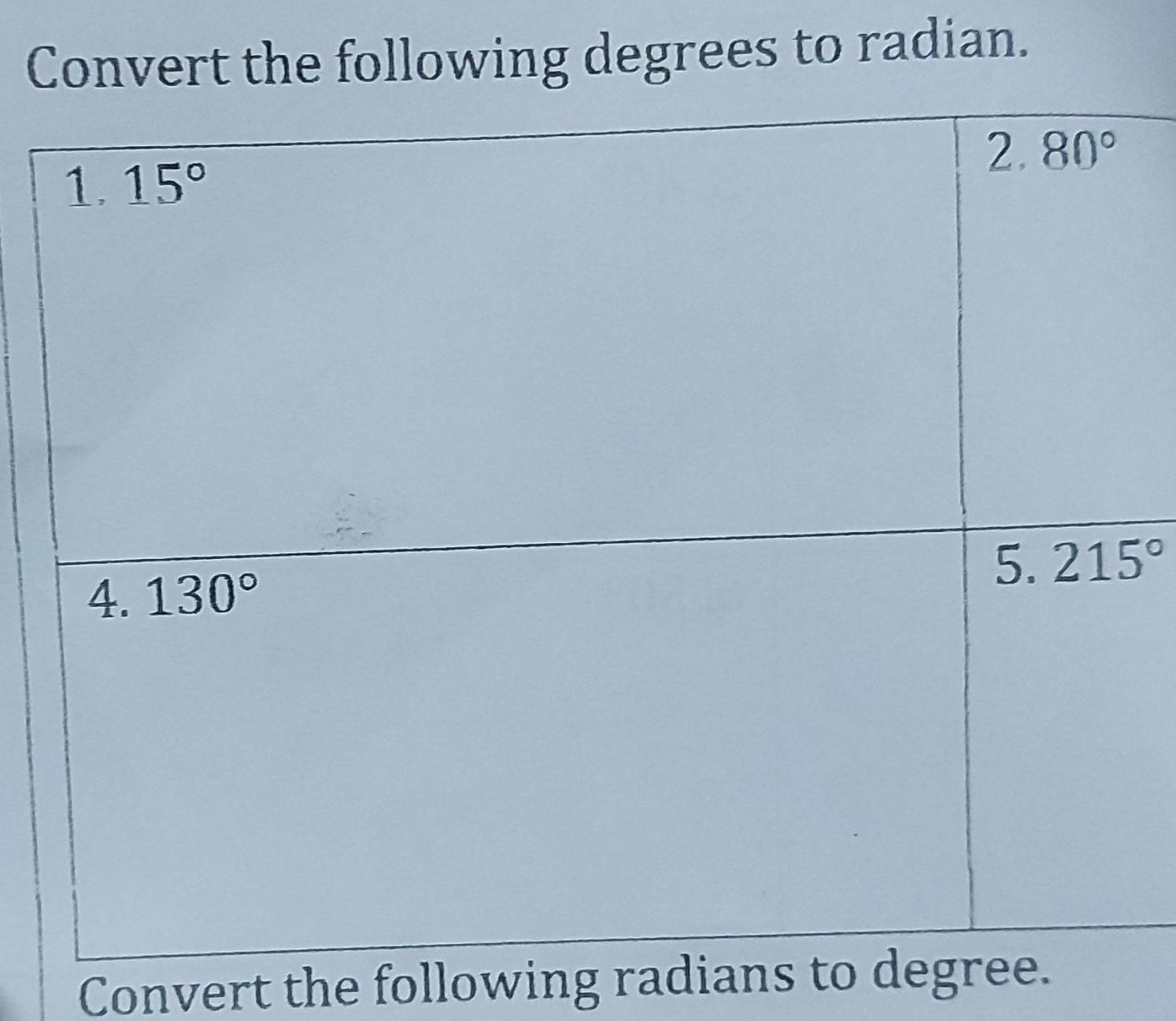 Convert the following degrees to radian.
Convert the following radians to degree.