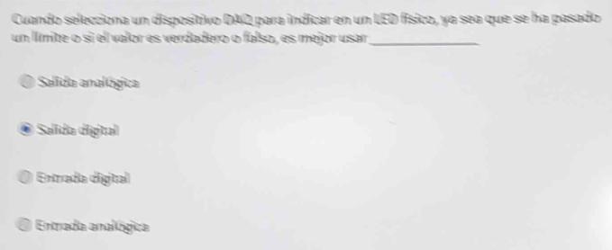 Cuando selecciona un dispositivo DAQ para indicar en un LED físico, ya sea que se ha pasado
un límite o si el valor es verdadero o falso, es mejor usar_
Salida analógica
Salida digtal
Entrada digital
Entrada analógica