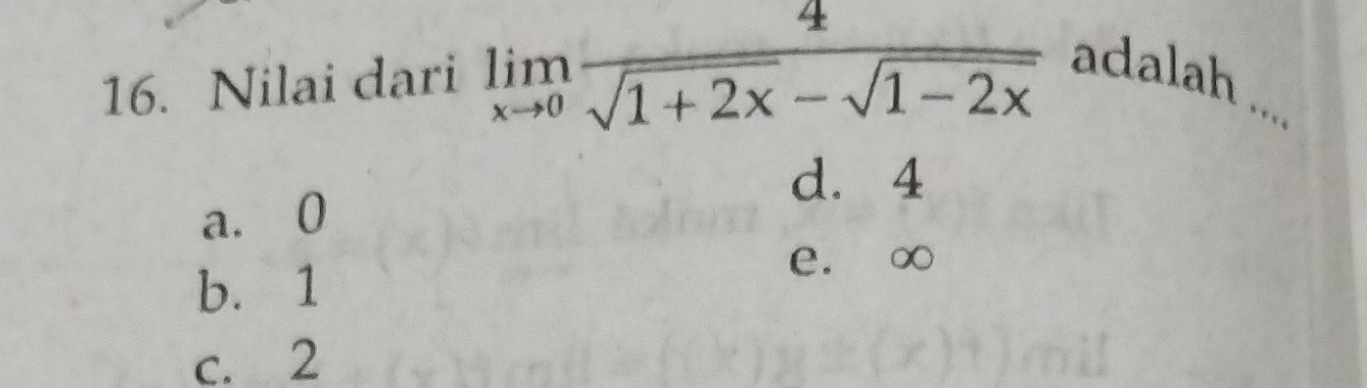 Nilai dari limlimits _xto 0 4/sqrt(1+2x)-sqrt(1-2x)  adalah ..
d. 4
a. 0
b. 1
e. ∞
c. 2