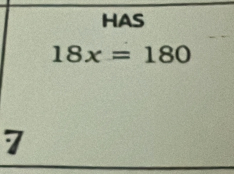 HAS
18x=180
7