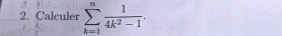 Calculer sumlimits _(k=1)^n 1/4k^2-1 .