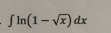 ∈t ln (1-sqrt(x))dx