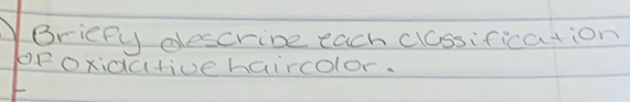 YBricpy descrine each classification 
Oroxidative haircolor.