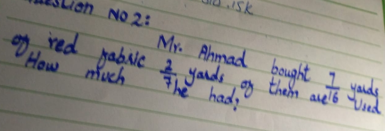 .15k 
Heston NO2: 
D. ied pabile yauds of them a youds 
How much
 2/71 
Mr. Ammad bought  7/e^(16)  Used 
he hady