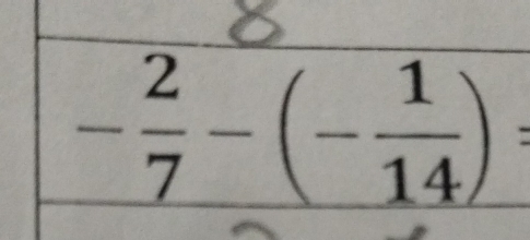 - 2/7 -(- 1/14 )=