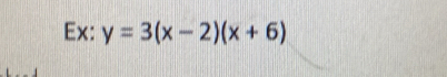 Ex: y=3(x-2)(x+6)