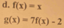 f(x)=x
g(x)=7f(x)-2