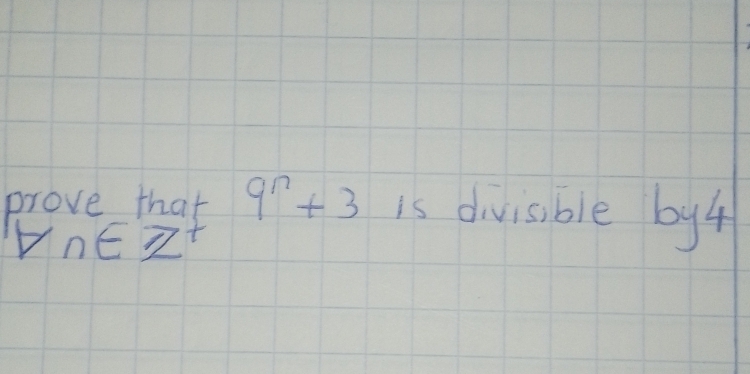 prove that 9^n+3 is divisible by 4
forall n∈ Z^+