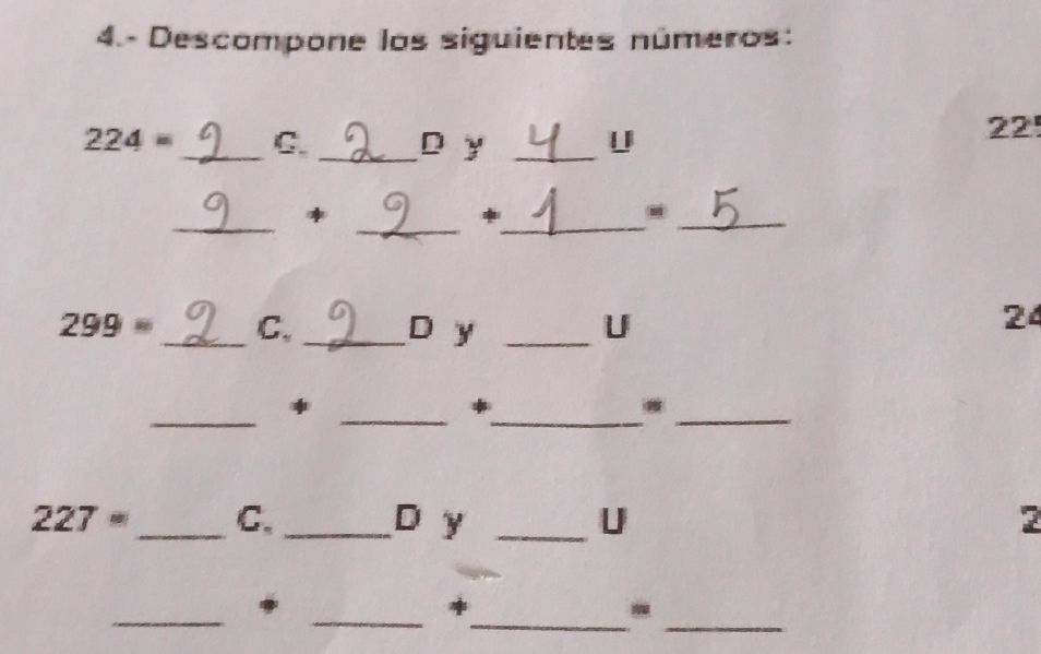 Descompone los siguientes números:
224= _ C. _D y_ 
22 
__ 
_ 
* 
* 
_
299= _C. _D y _U 
24 
_ 
_ 
_* 
_
227= _C、 _D y _U 2 
_ 
_ 
_ 
_* 
-