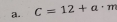 C=12+a =