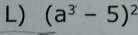 (a^3-5)^2