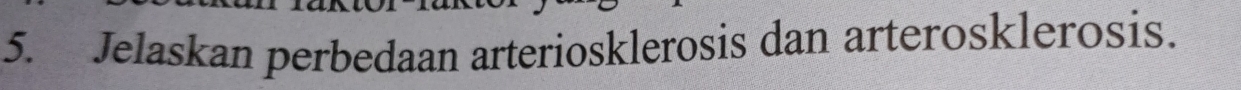Jelaskan perbedaan arteriosklerosis dan arterosklerosis.
