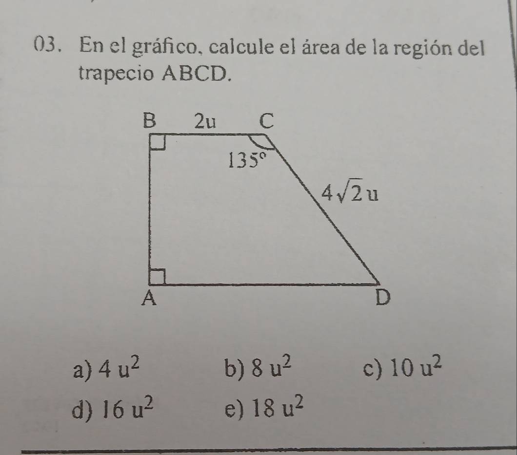 En el gráfico, calcule el área de la región del
trapecio ABCD.
a) 4u^2 b) 8u^2 c) 10u^2
d) 16u^2 e) 18u^2