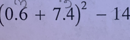 (0.6 + 7.4)² − 14