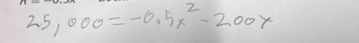 25,000=-0.5x^2-200x