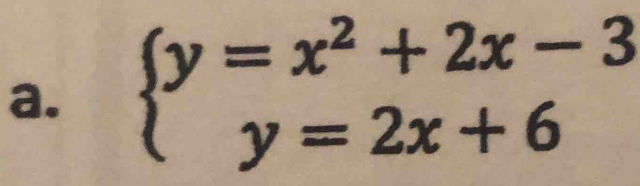 beginarrayl y=x^2+2x-3 y=2x+6endarray.