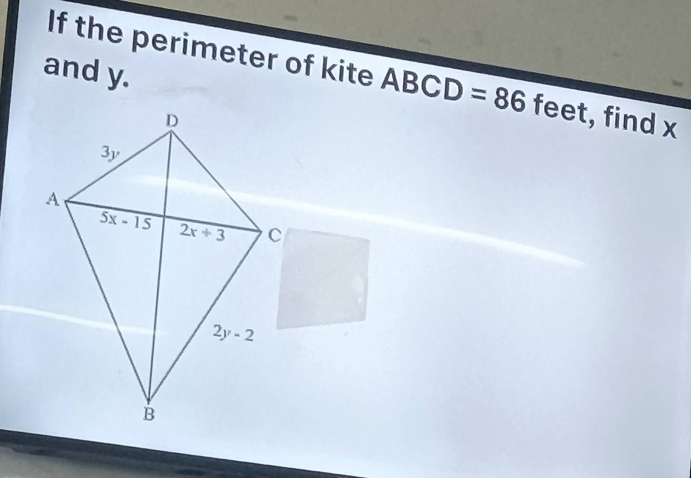 and y.
If the perimeter of kite ABCD=86feet - , find x