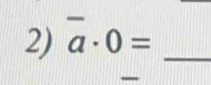 overline a· 0= _