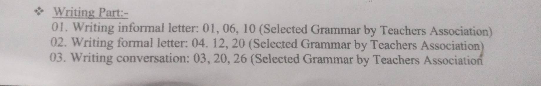 Writing Part:- 
01. Writing informal letter: 01, 06, 10 (Selected Grammar by Teachers Association) 
02. Writing formal letter: 04. 12, 20 (Selected Grammar by Teachers Association) 
03. Writing conversation: 03, 20, 26 (Selected Grammar by Teachers Association