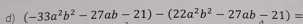 (-33a^2b^2-27ab-21)-(22a^2b^2-27ab-21)=