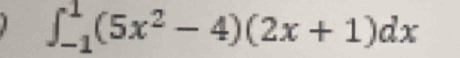 ∈t _(-1)^1(5x^2-4)(2x+1)dx