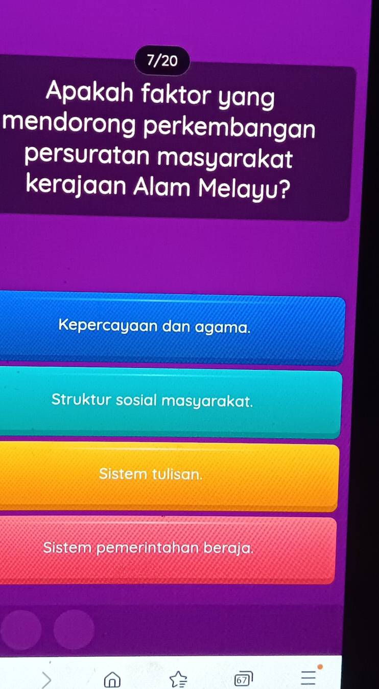 7/20
Apakah faktor yang
mendorong perkembangan
persuratan masyarakat
kerajaan Alam Melayu?
Kepercayaan dan agama.
Struktur sosial masyarakat.
Sistem tulisan.
Sistem pemerintahan beraja