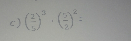 ( 2/5 )^3· ( 5/2 )^2=