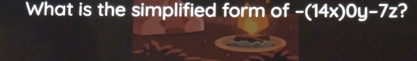 What is the simplified form of a1 -(14x) J y-7z ?