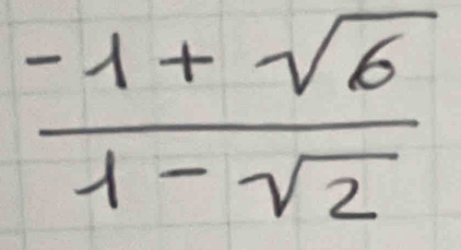  (-1+sqrt(6))/1-sqrt(2) 