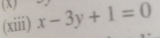 x-3y+1=0
(xiii)