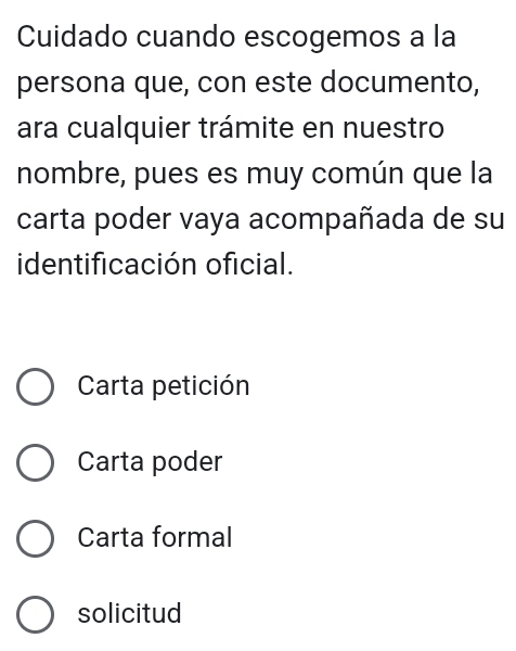 Cuidado cuando escogemos a la
persona que, con este documento,
ara cualquier trámite en nuestro
nombre, pues es muy común que la
carta poder vaya acompañada de su
identificación oficial.
Carta petición
Carta poder
Carta formal
solicitud