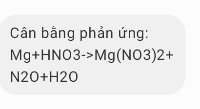 Cân bằng phản ứng:
Mg+HNO3->Mg(NO3)2+
N2O+H2O