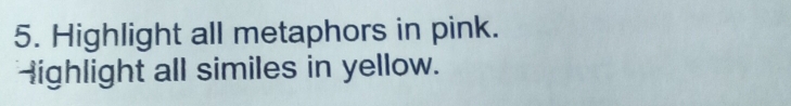 Highlight all metaphors in pink. 
Highlight all similes in yellow.