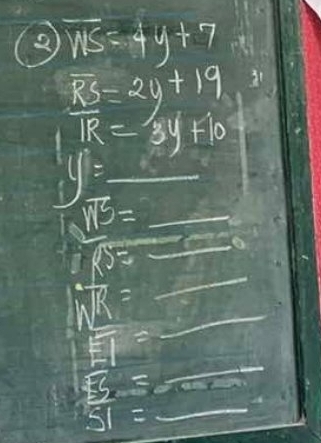 overline WS=4y+7
y=_ 
sqrt(115)= _ 
RS=_ 
□ 
1
overline WR= 47000
F1=
ES=
51=