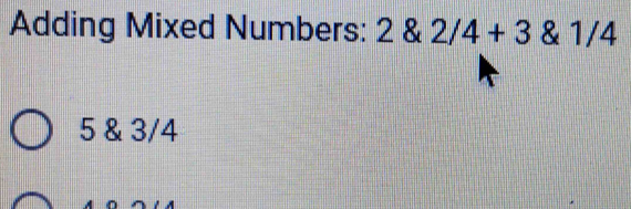 Adding Mixed Numbers: 2 2/4+3 1/4
5 & 3/4