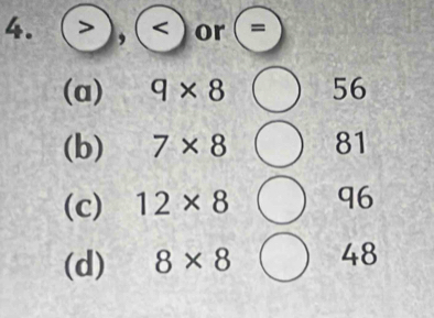 ,( ) or (=
(a) q* 8 56
(b) 7* 8 81
(c) 12* 8 q6
(d) 8* 8 48