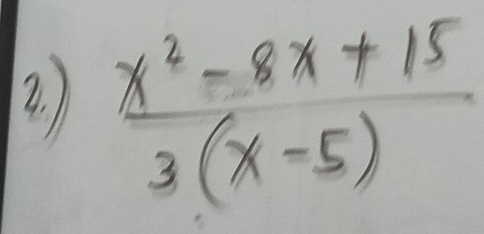 )  (x^2-8x+15)/3(x-5) 