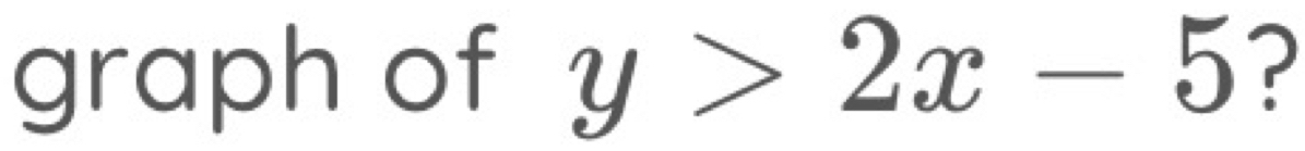 graph of y>2x-5 ?