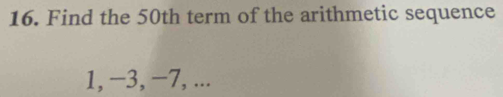 Find the 50th term of the arithmetic sequence
1, −3, −7, ...