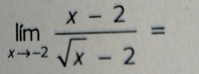 limlimits _xto -2 (x-2)/sqrt(x)-2 =