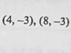 (4,-3), (8,-3)