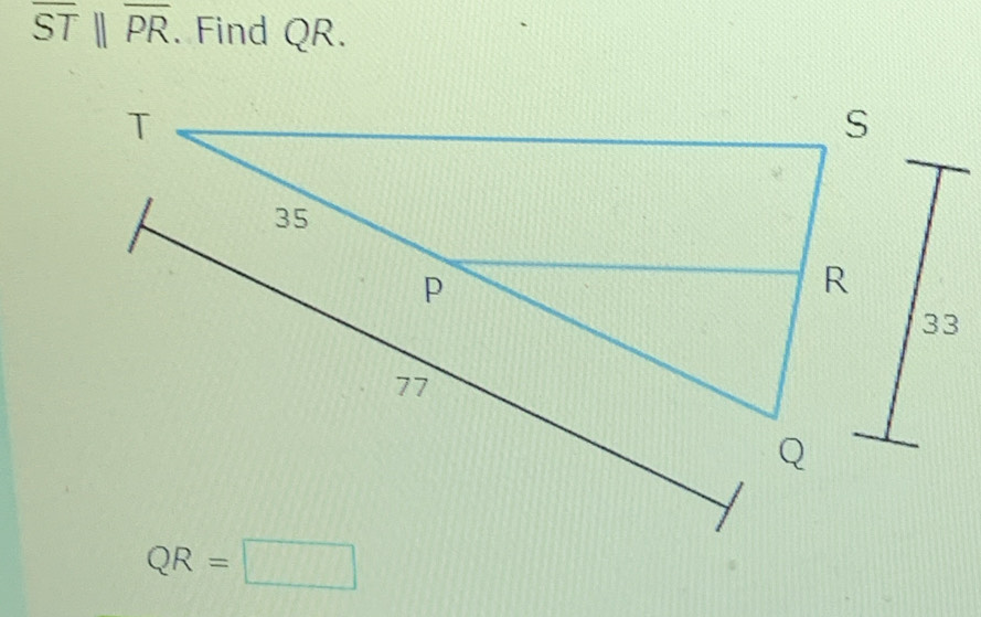 overline STparallel overline PR. Find QR.