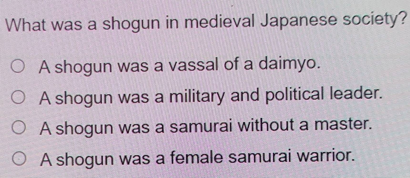 Solved: What was a shogun in medieval Japanese society? A shogun was a ...
