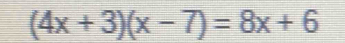 (4x+3)(x-7)=8x+6