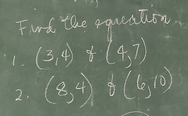 Ford the equeation 
1. (3,4)+(4,7)
2. (8,4) 8(6,10)
